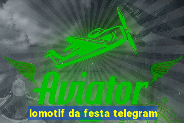 lomotif da festa telegram